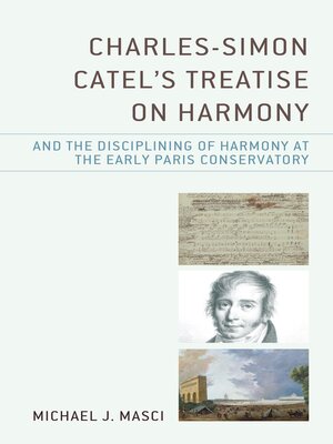 cover image of Charles-Simon Catel's Treatise on Harmony and the Disciplining of Harmony at the Early Paris Conservatory